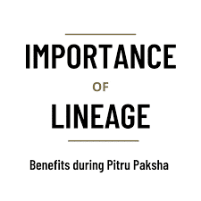 Importance of Lineage - Benefits during Pitru Paksh